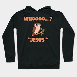 Whooo...?  Jesus Hoodie